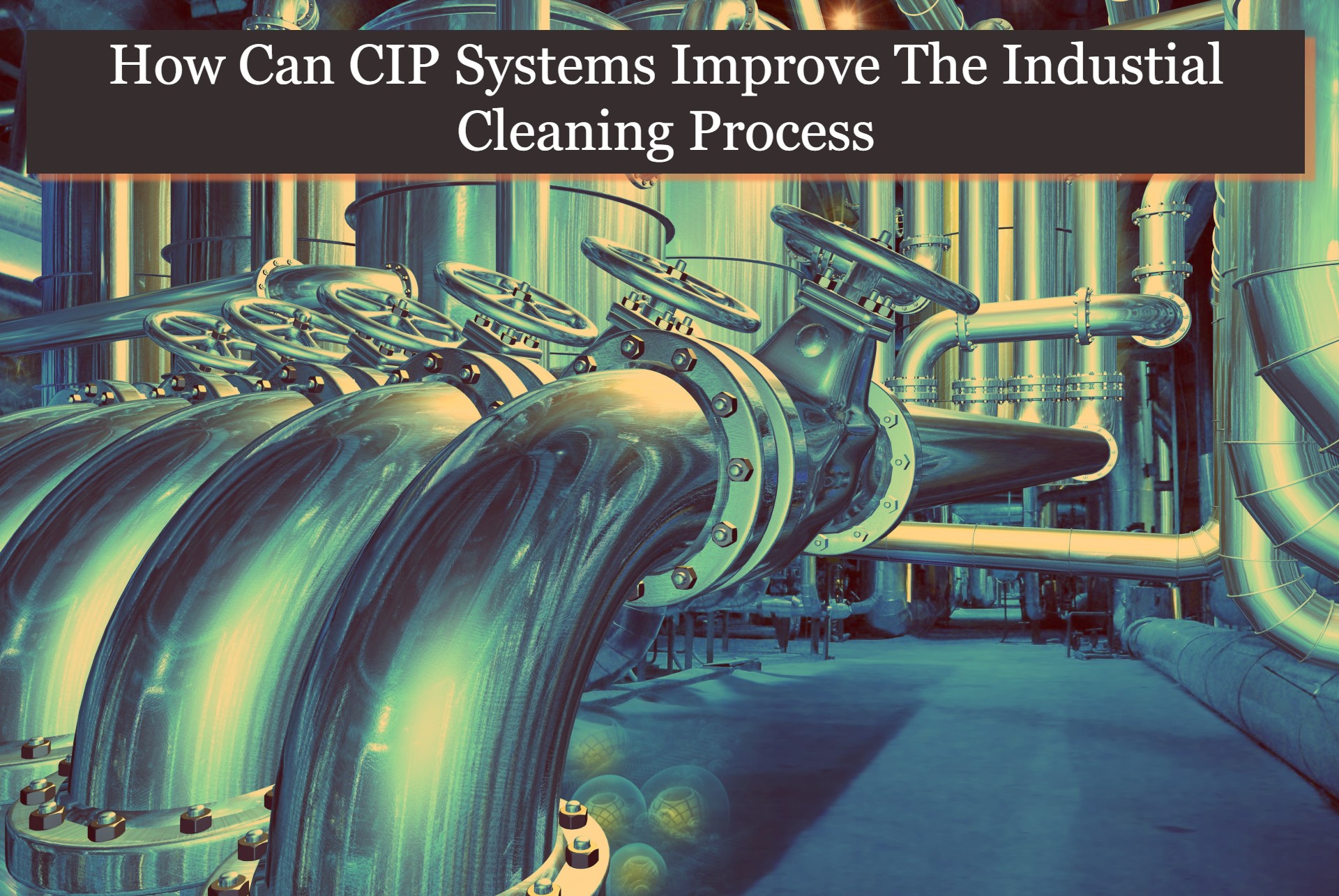 how can cip systems improve the industial cleaning process